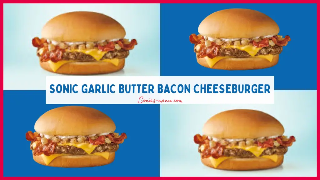 Sonic Garlic Butter Bacon Cheeseburger Limited Time Offer